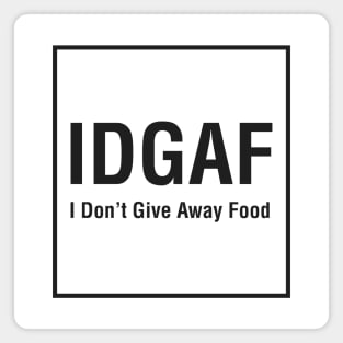 IDGAF (I Don't Give Away Food) Magnet